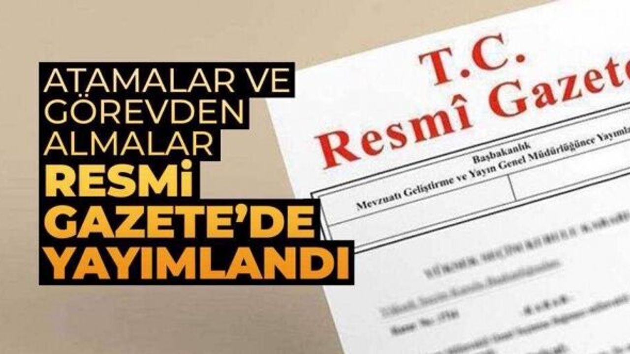 Atama ve görevden alma kararları Resmi Gazete'de
