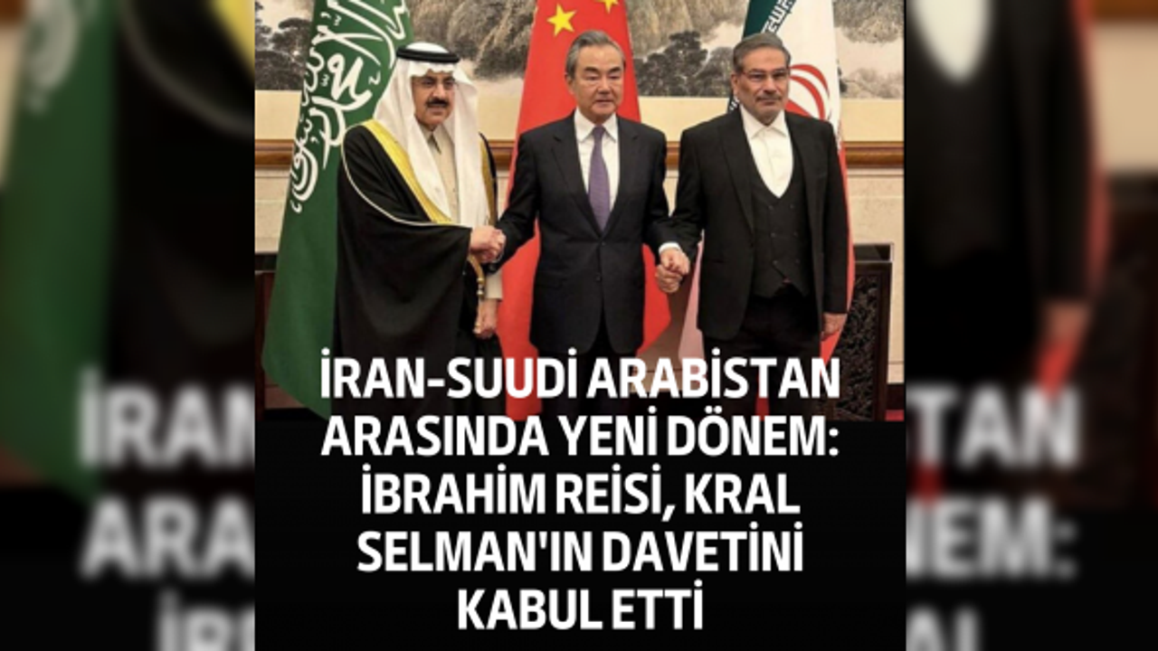 İran-Suudi Arabistan arasında yeni dönem: İbrahim Reisi, Kral Selman'ın davetini kabul etti