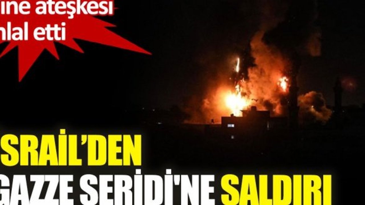 İsrail ordusu, Gazze Şeridi'ne saldırdı