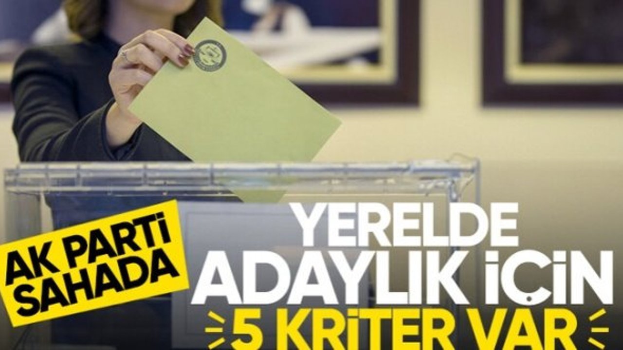 AK Parti'de yerel seçim çalışmaları: Bize hizmet edecek aday lazım