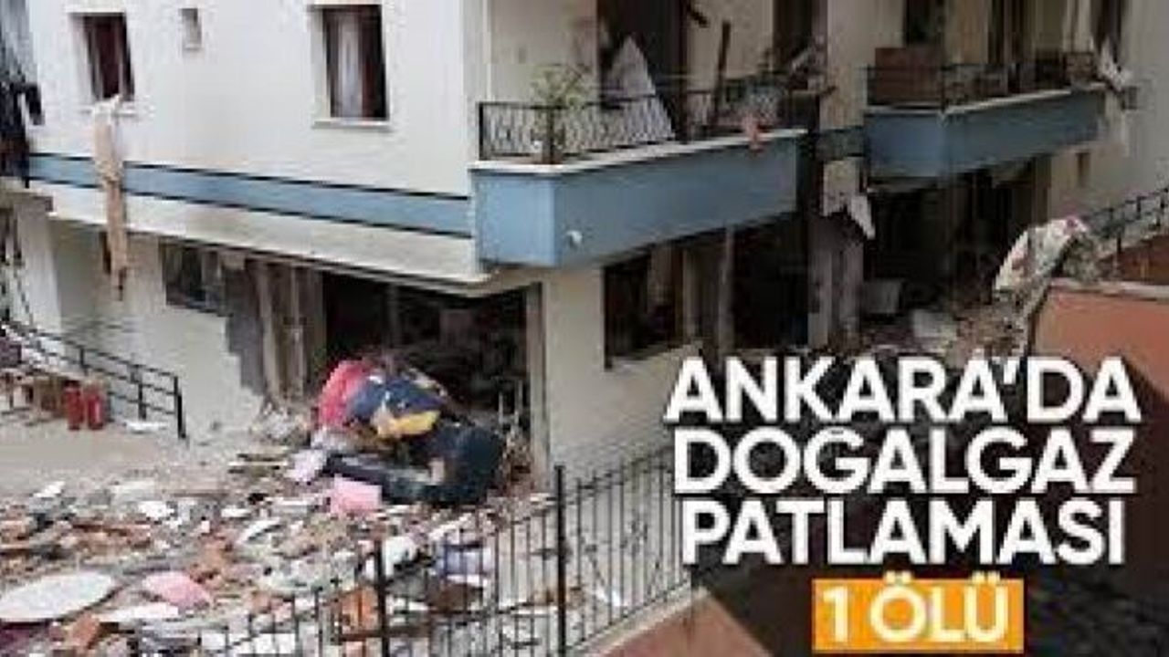 Ankara'da doğalgaz patlaması: 1 ölü