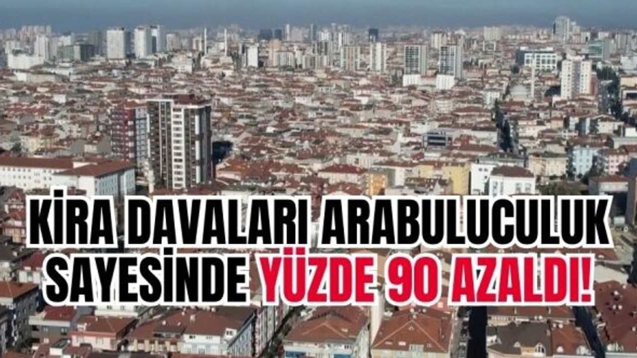 Kira davaları arabuluculuk sayesinde yüzde 90 azaldı