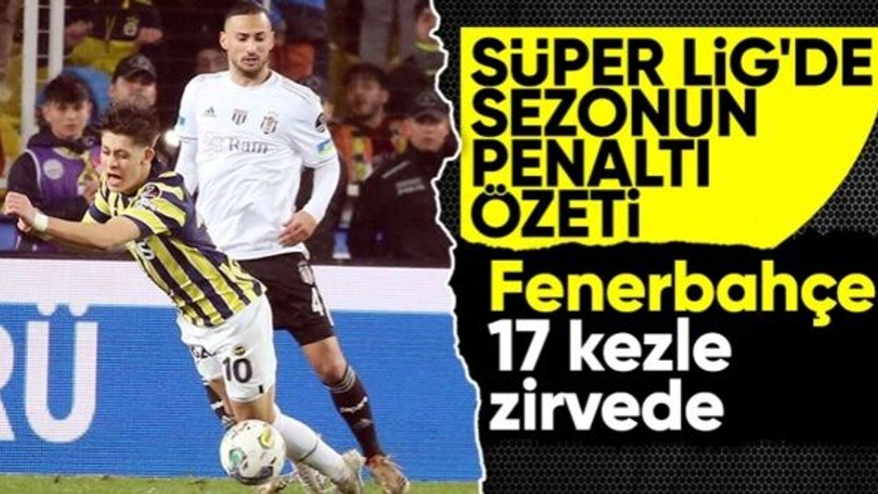 Süper Lig'in penaltı raporu: En çok kullanan takım Fenerbahçe