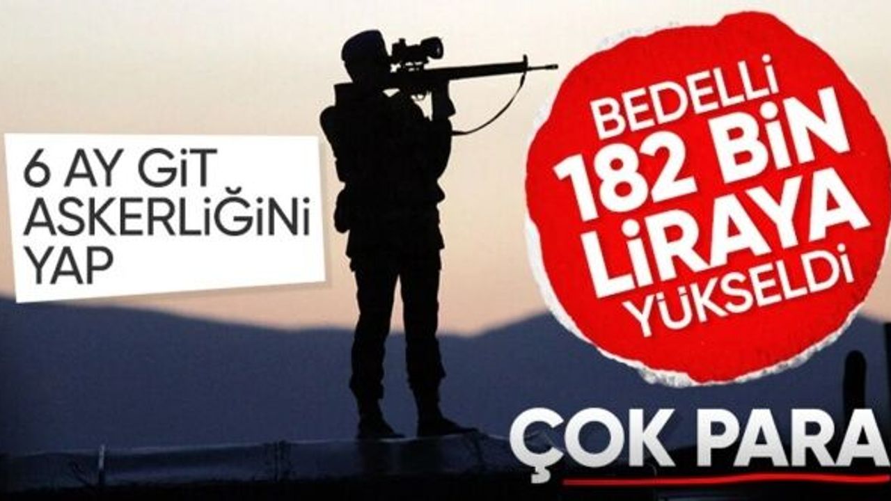 Bedelli askerlikte yeni ücret 180 bin lirayı aştı