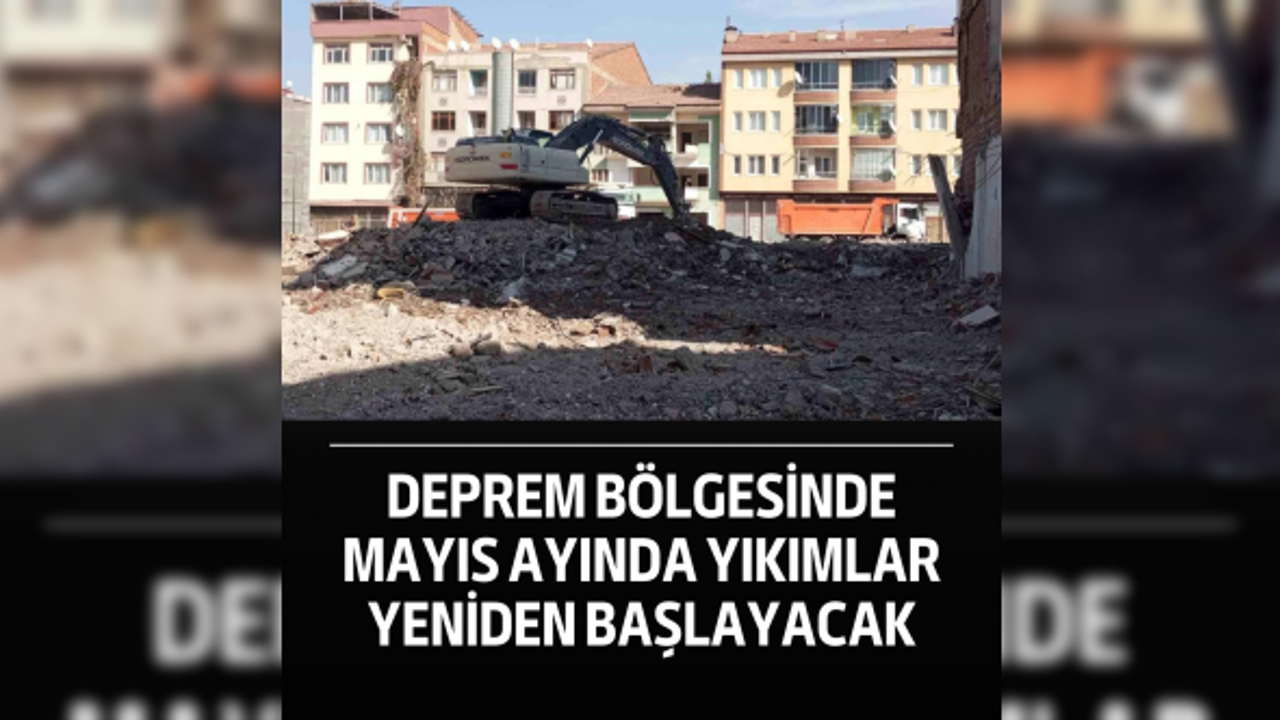 Deprem Bölgesinde Mayıs Ayında Yıkımlar Yeniden Başlayacak