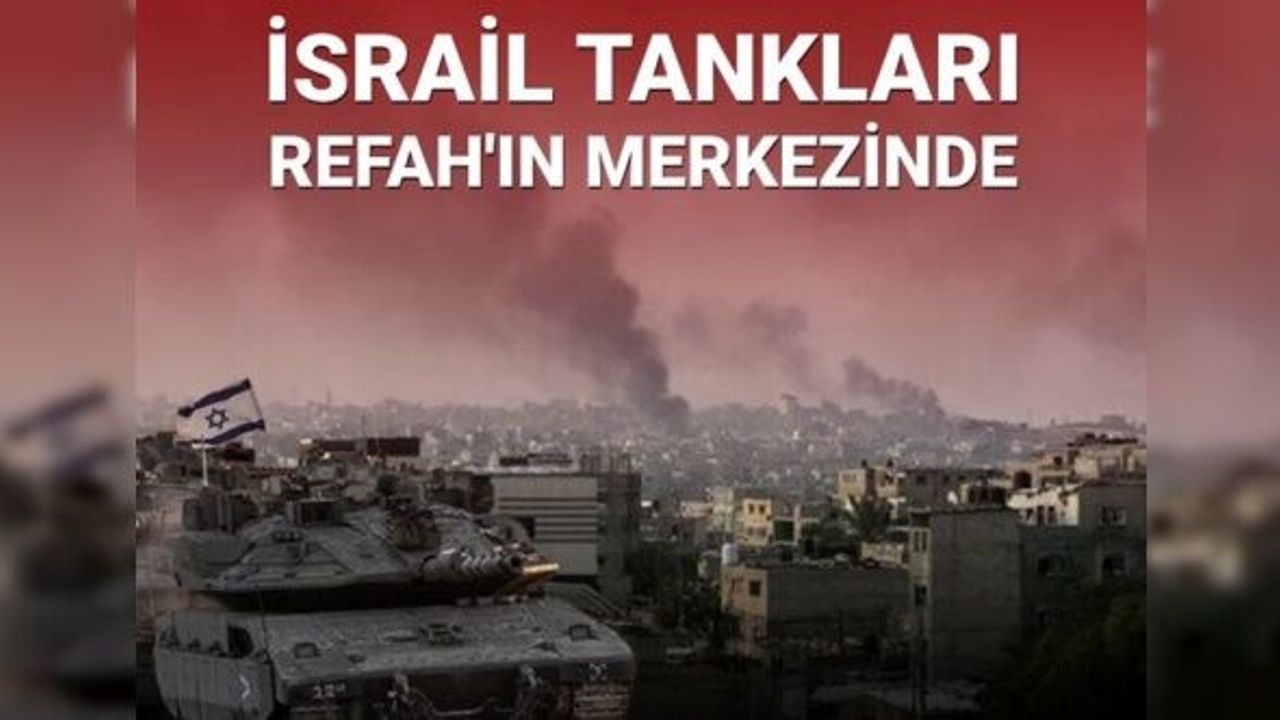 İsrail tankları Refah şehir merkezine girdi