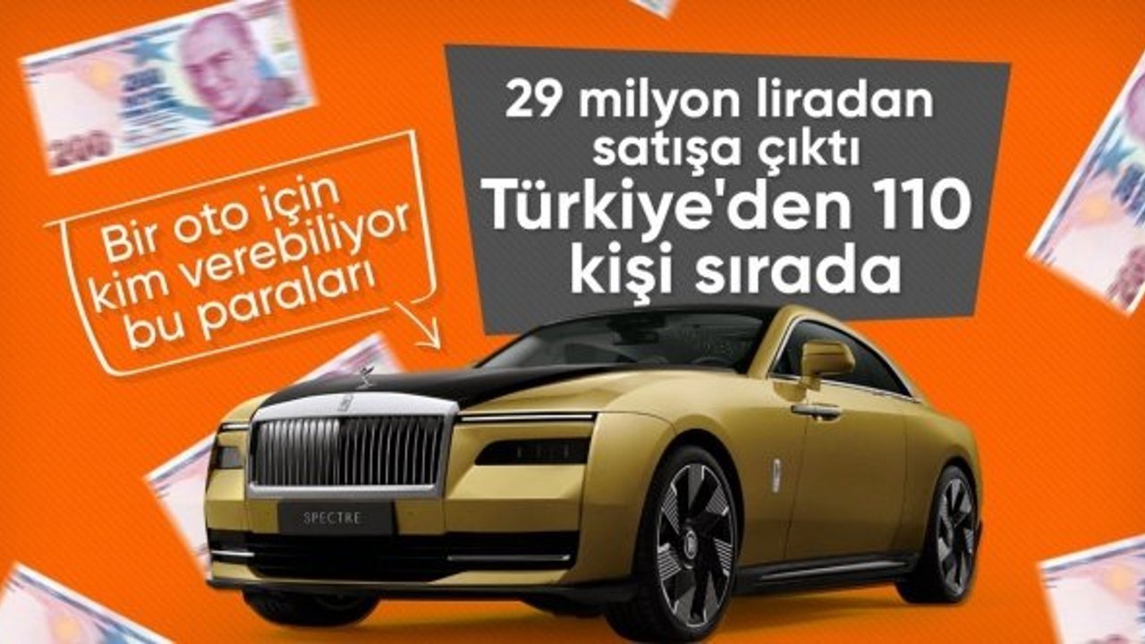 Türkiye'de 110 kişilik Rolls-Royce sırası: Tam 29 milyon TL...