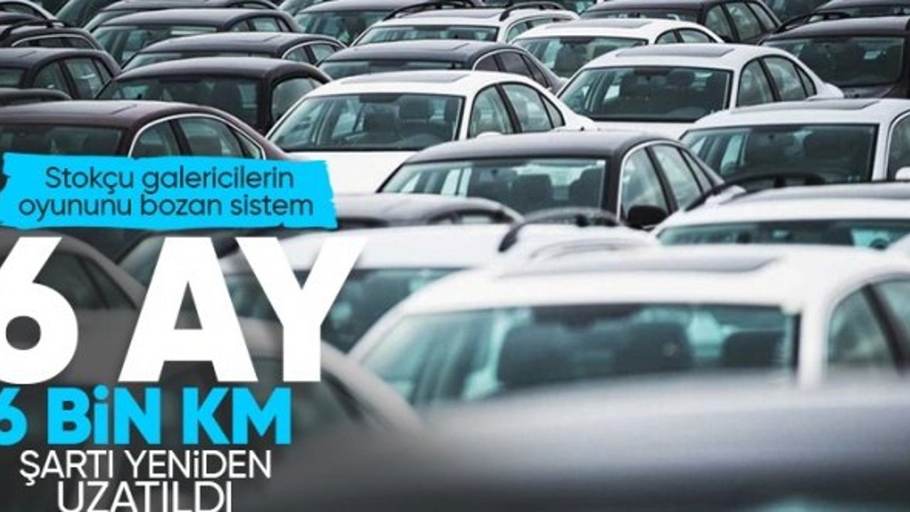 Otomobil alacaklar dikkat: 6 ay 6 bin km şartı 2025'e uzatıldı