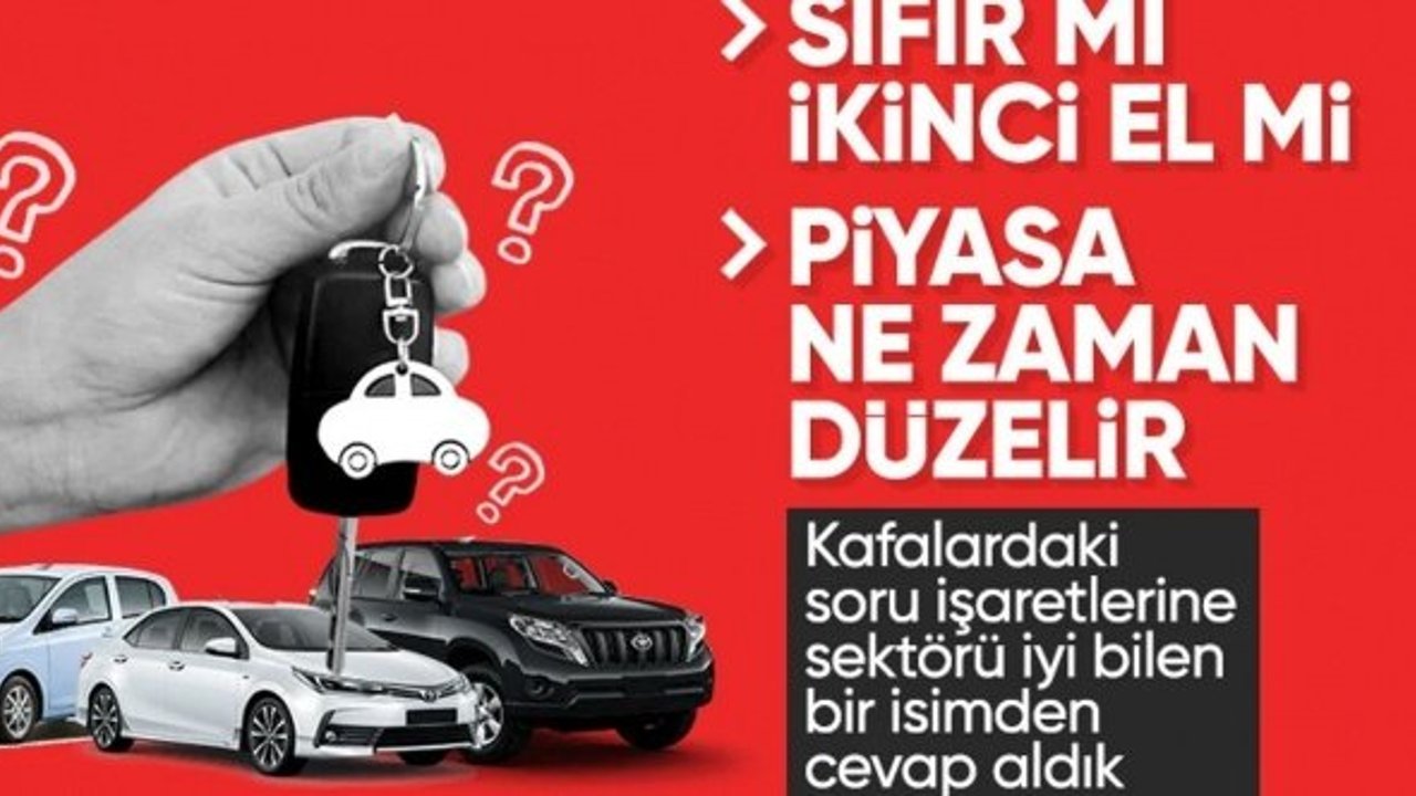 Sıfır ve ikinci el otomobilde son durum: Piyasada dalgalanma sürecek mi?
