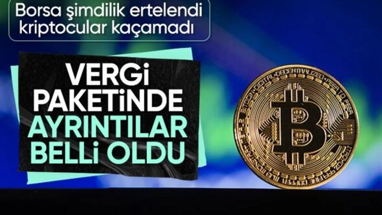 Vergi paketinin ayrıntıları belli oldu: Kriptoya vergi geliyor