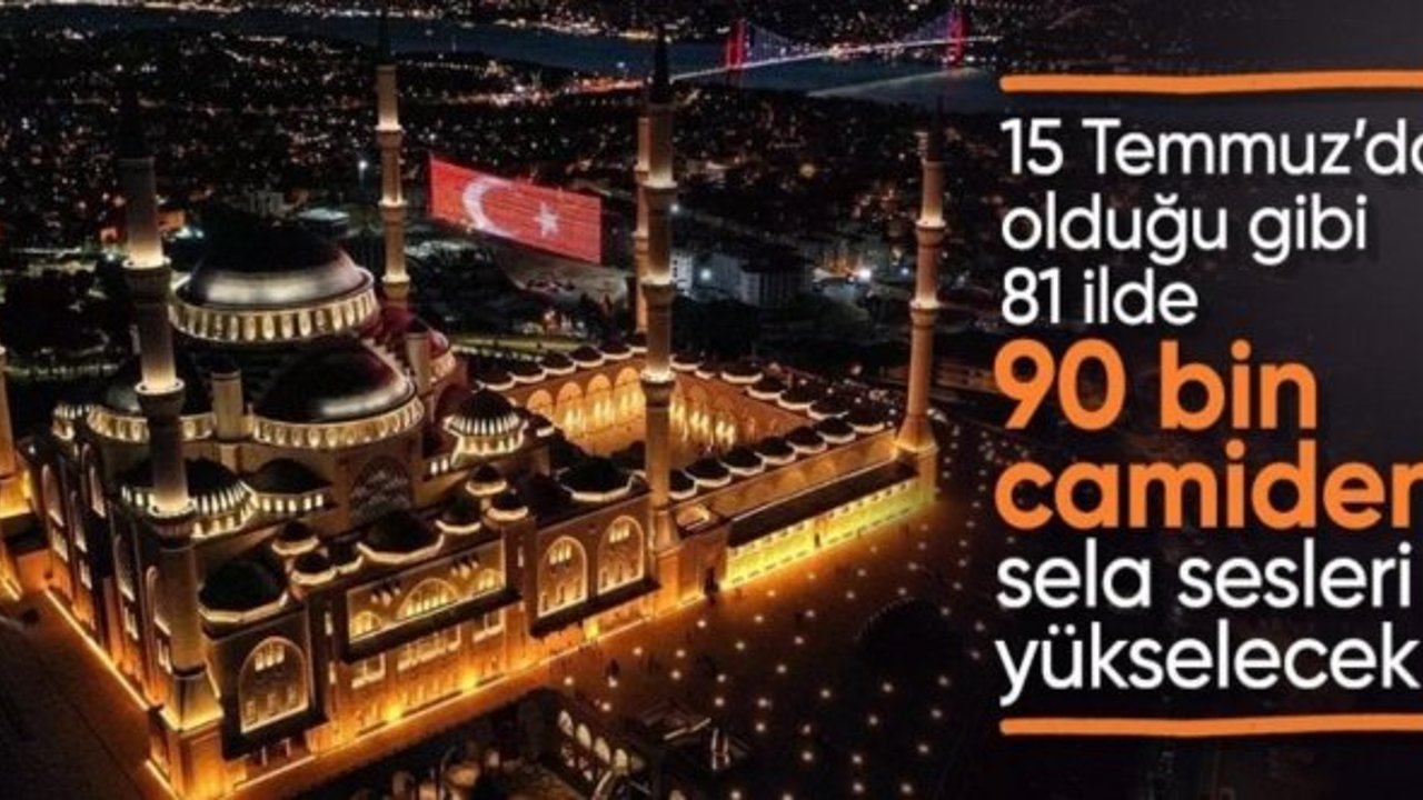 15 Temmuz'da 90 bin camide sela okunacak