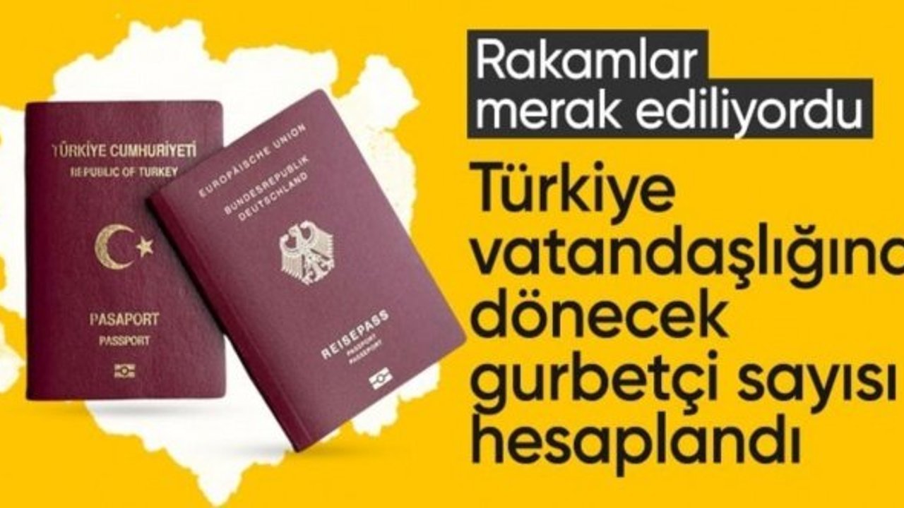 Almanya'da çifte vatandaşlık: Türk vatandaşlığına dönecek gurbetçi sayısı hesaplandı