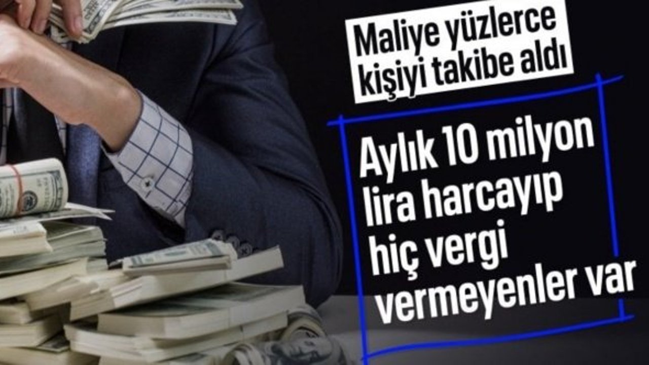 Maliye, çok harcayan ancak vergi vermeyenlerin peşinde