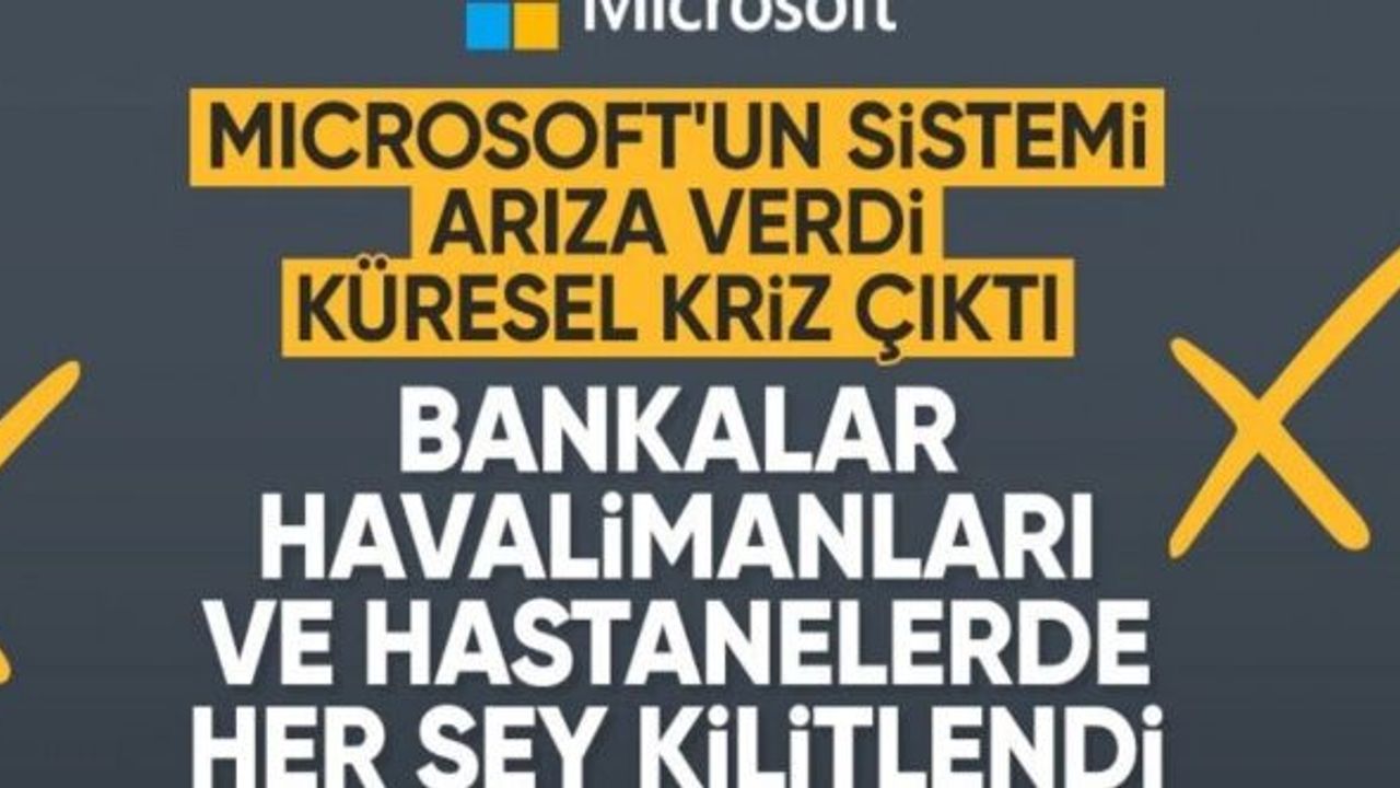Microsoft'ta büyük arıza: Dünyadaki tüm sektörlerde kesinti yaşanıyor