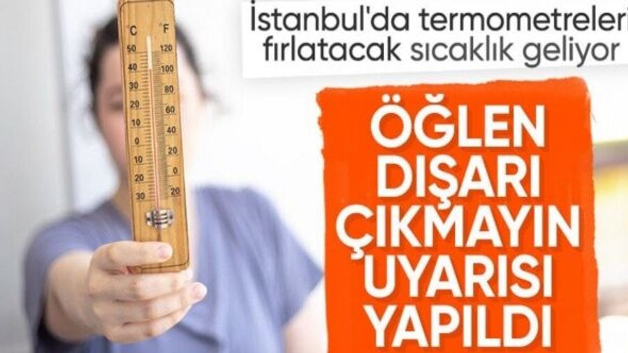 Sıcaklıklar artmaya devam edecek: İstanbul kavrulacak