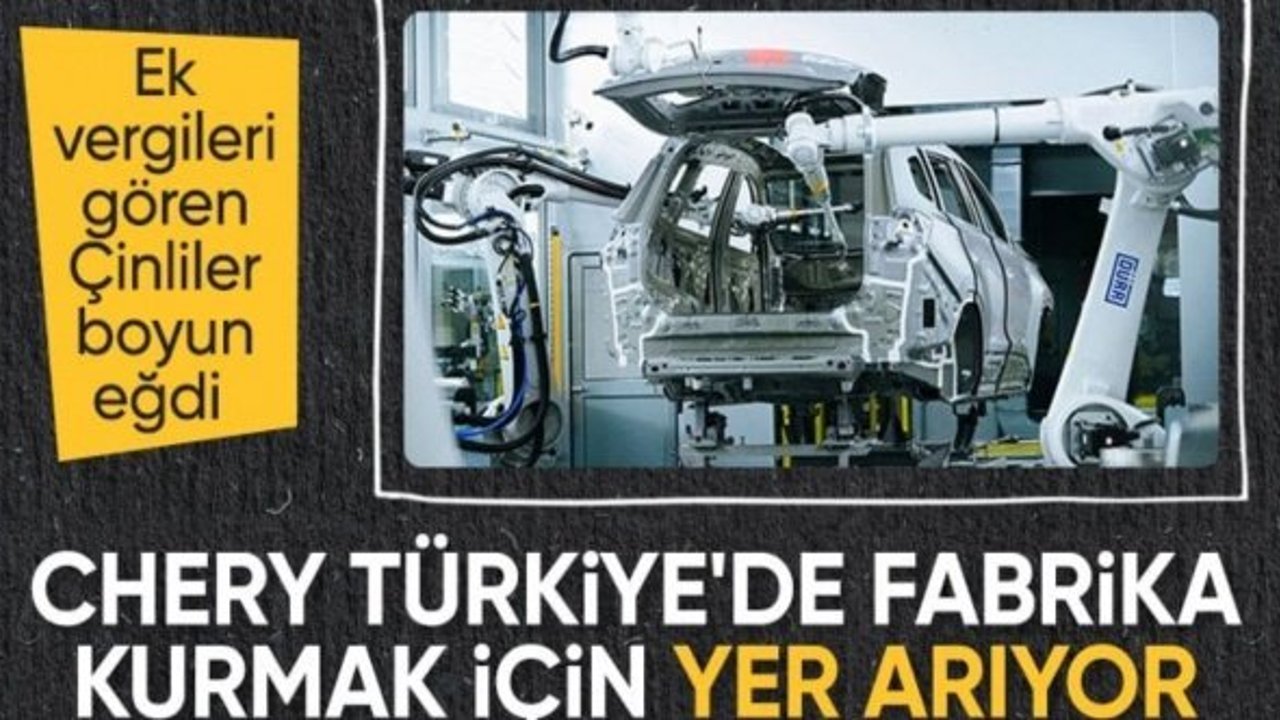 Çinli Chery Türkiye'de fabrika kurmak için görüşmelerini hızlandırdı