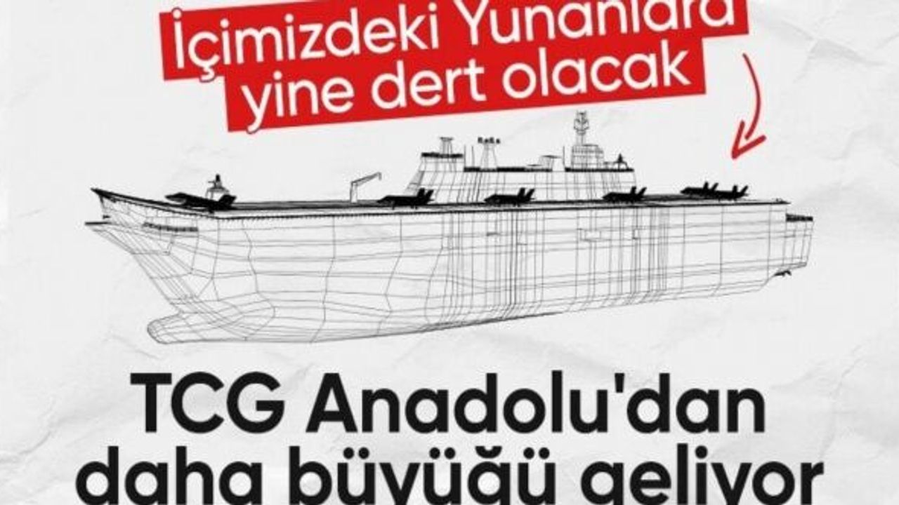 TCG Anadolu'dan daha büyük bir milli uçak gemisi üretilecek