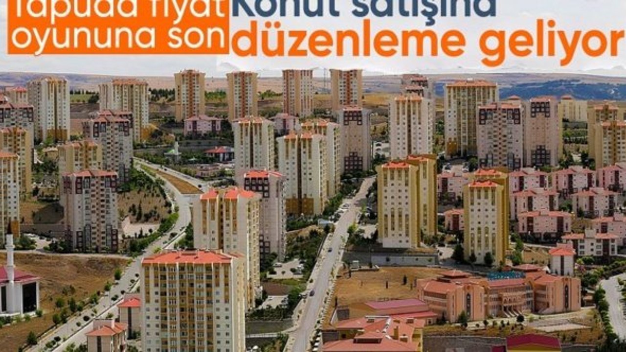 Tapuda fiyat oyunlarına son: Konut satışlarına düzenleme yolda