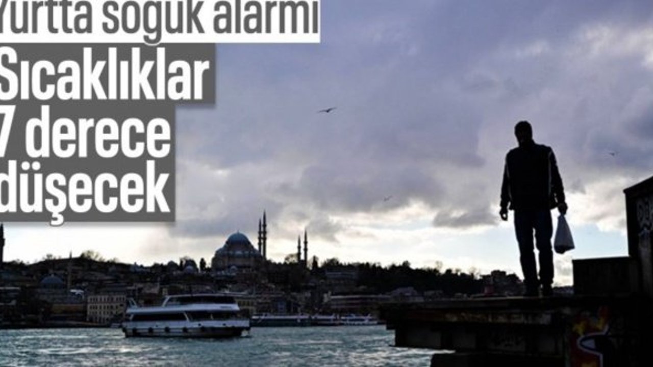 Meteoroloji uyardı! Sıcaklıklar 7 derece düşüyor