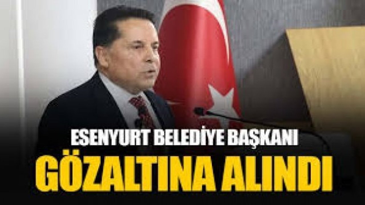 SON DAKİKA! Esenyurt Belediye Başkanı Ahmet Özer gözaltına alındı