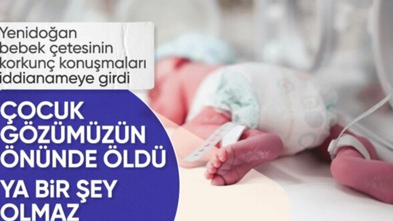 SON DAKİKA! Yenidoğan çetesi hakkında hazırlanan iddianame tamamlandı