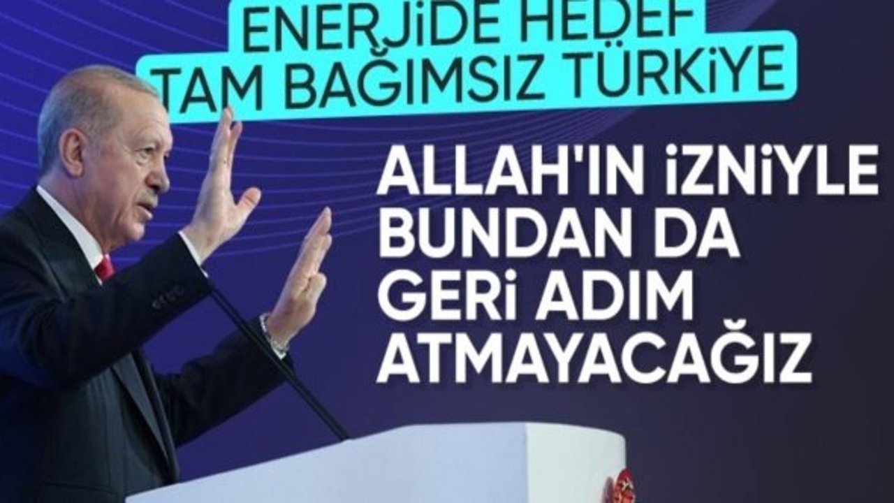 Cumhurbaşkanı Erdoğan: Enerjide hedef tam bağımsız Türkiye