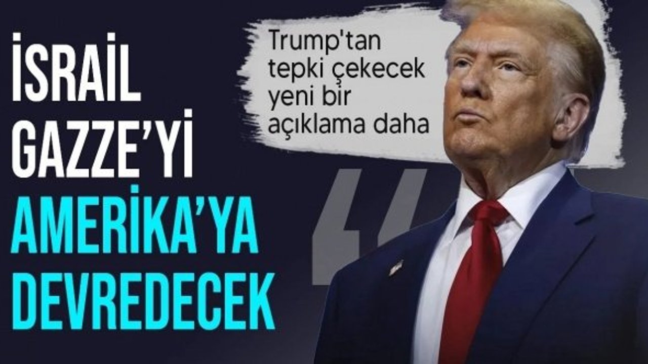 Donald Trump: Gazze İsrail tarafından ABD'ye devredilecek