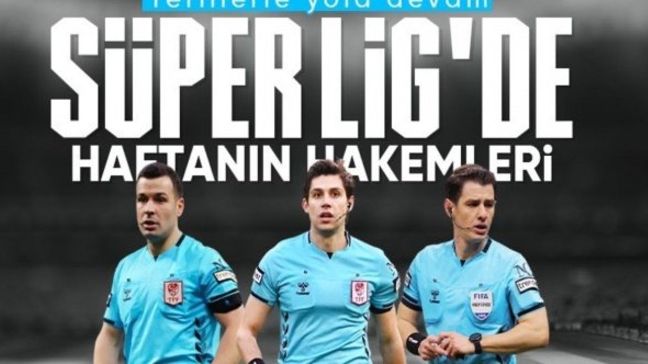 Süper Lig'de 26. haftanın hakemleri açıklandı