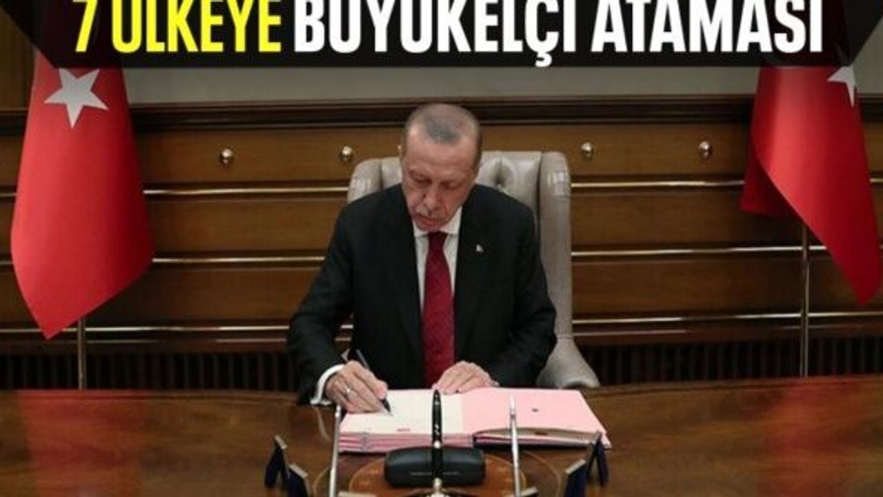 7 ülkeye yapılan büyükelçi atamaları Resmi Gazete'de
