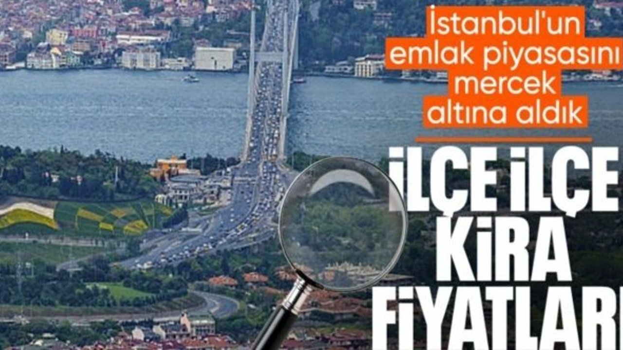 İstanbul'da ilçe ilçe kira fiyatları belli oldu
