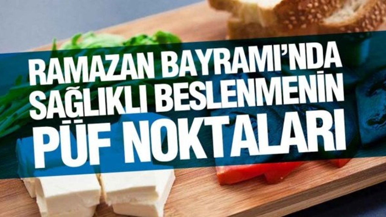 Ramazan Bayramı'nda beslenmenin püf noktaları