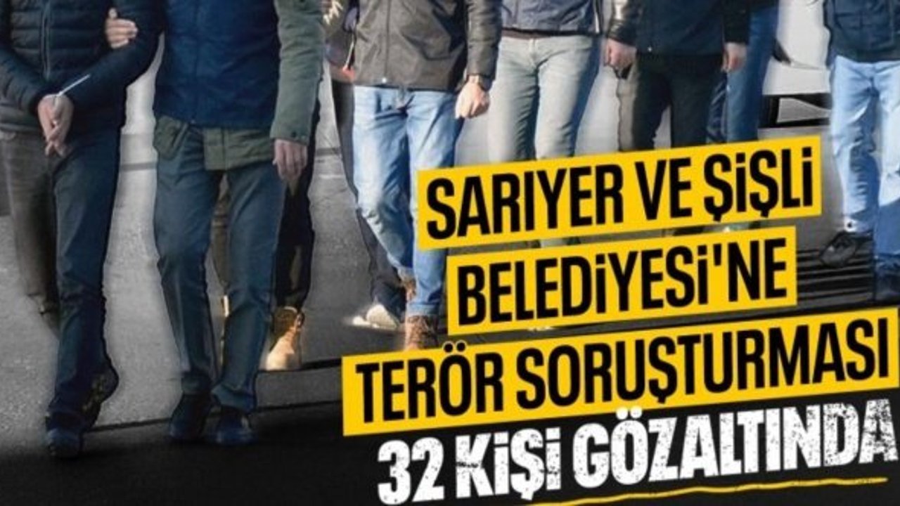 Şişli ve Sarıyer belediyelerine terör soruşturması