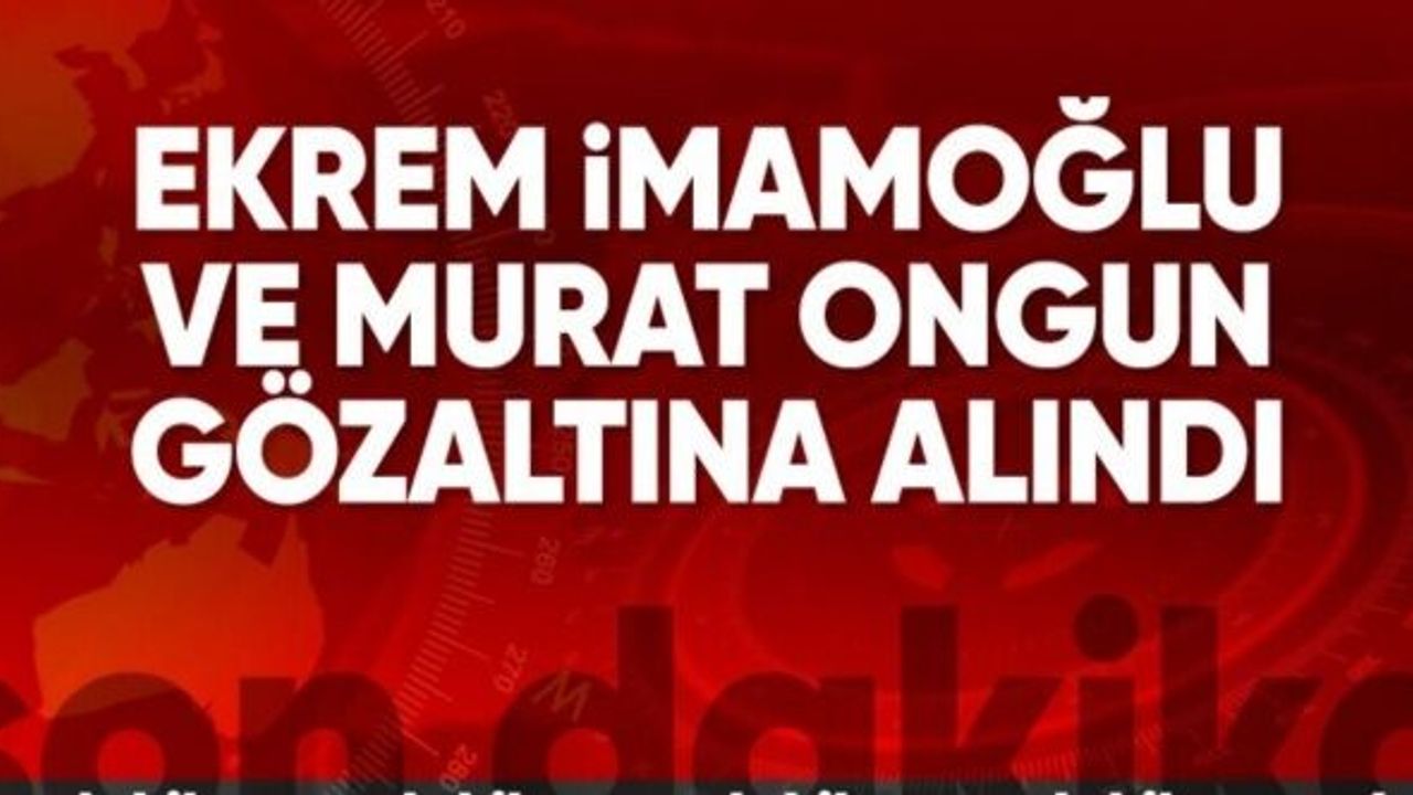 SON DAKİKA! Ekrem İmamoğlu gözaltına alındı