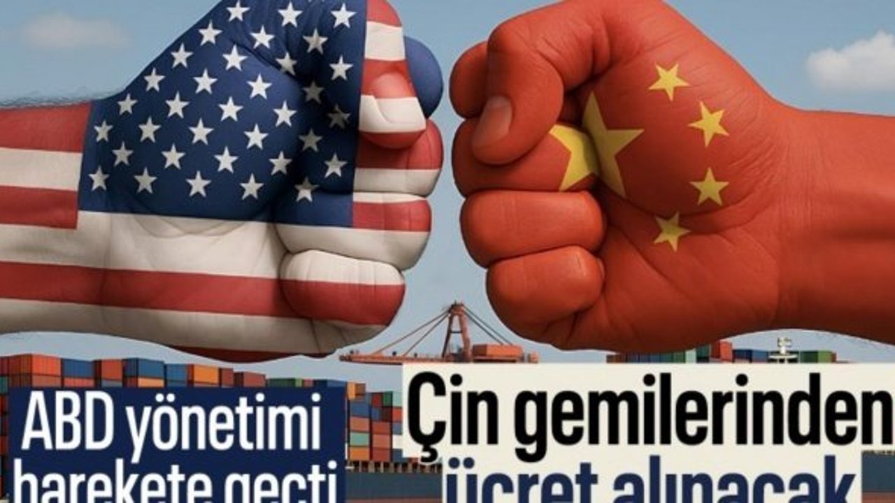 ABD yönetimi, Çin gemilerinden ücret almak için harekete geçti