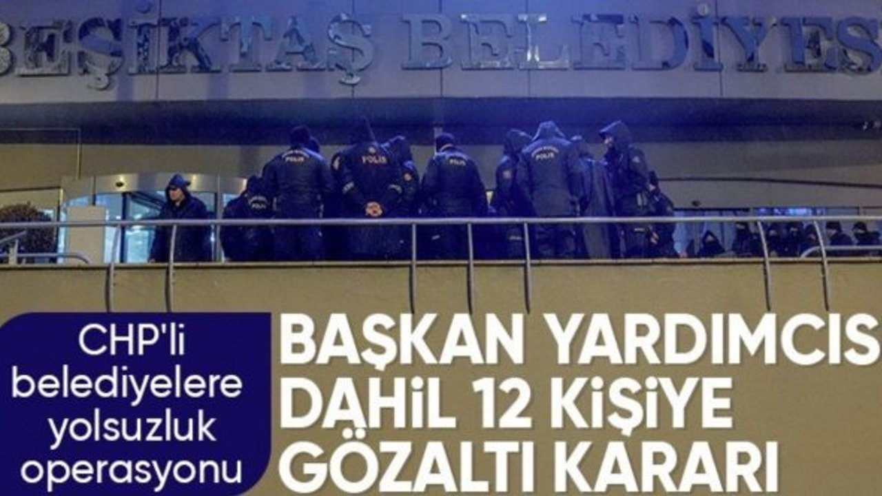 Beşiktaş Belediyesi’ne yolsuzluk operasyonu: 12 gözaltı kararı