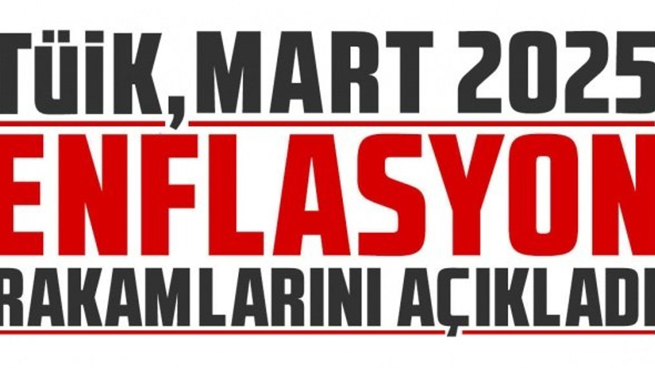 SON DAKİKA: TÜİK, Mart 2025 enflasyon rakamlarını açıkladı