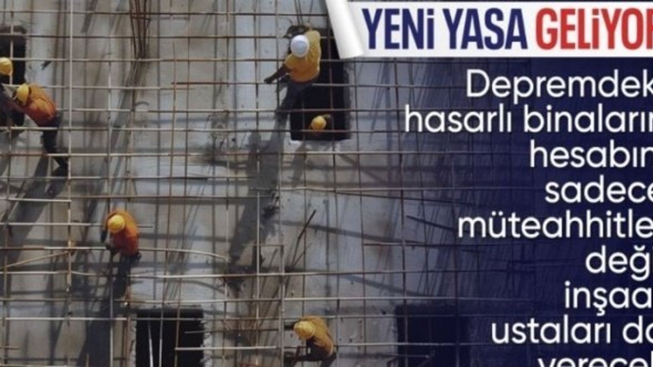 Binalardaki deprem hasarlarından inşaat ustaları da sorumlu tutulacak