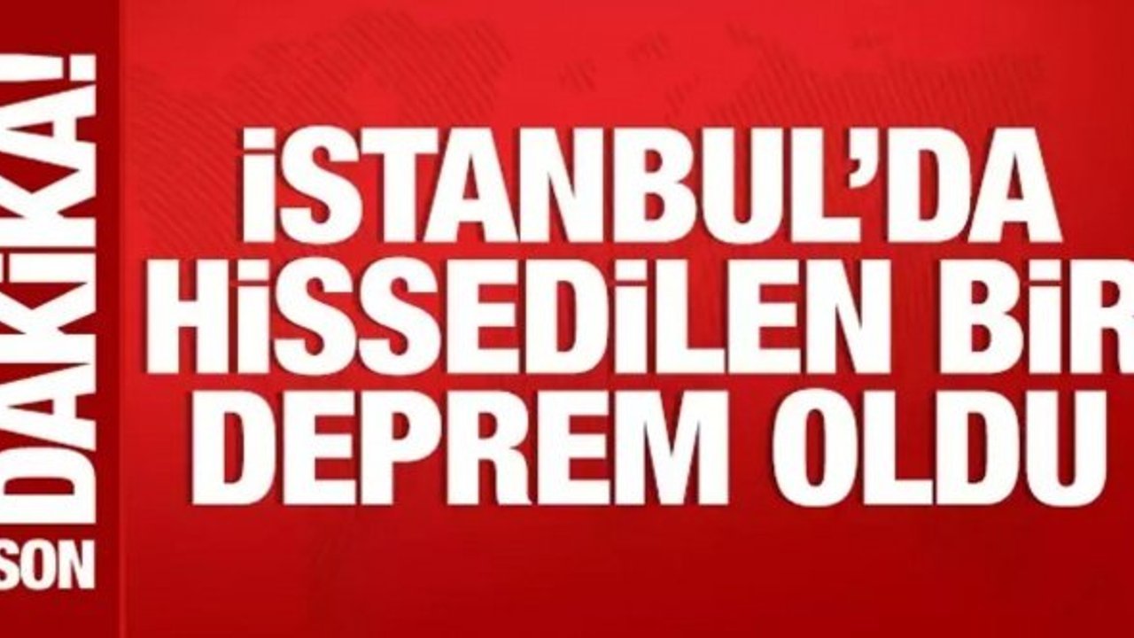 İstanbul'da hissedilen bir deprem meydana geldi