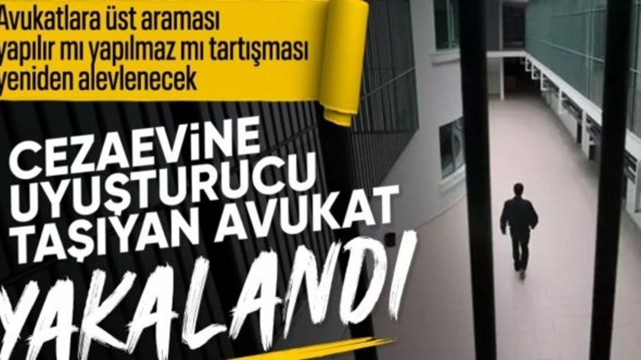 Konya'da cezaevine uyuşturucu sokan avukat için istenen ceza belli oldu