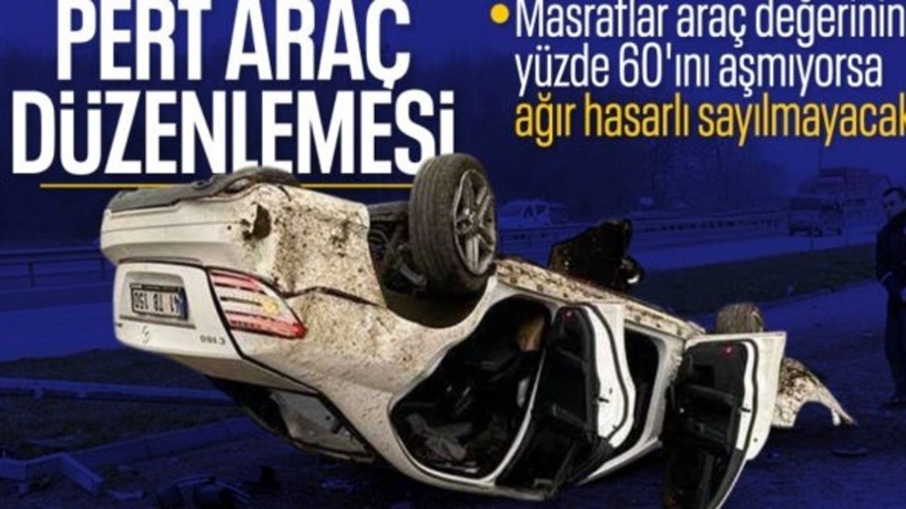 Kriterler değiştirildi: Pert arabada hasar sınırı yüzde 60 oldu