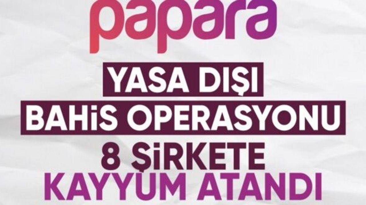 Papara'ya yasa dışı bahis operasyonu