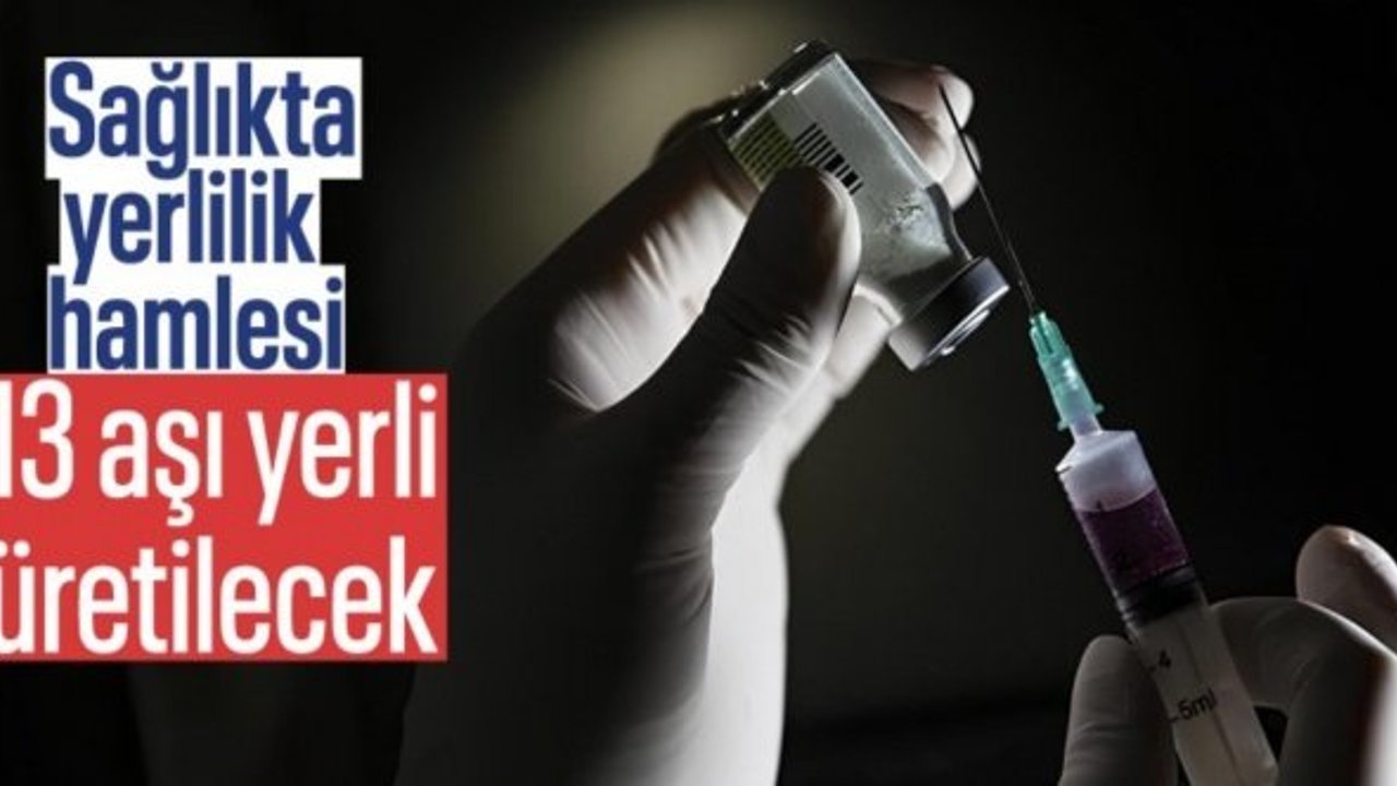 Sağlık Bakanlığı’ndan yerli aşı hamlesi: 13 aşı üretilecek