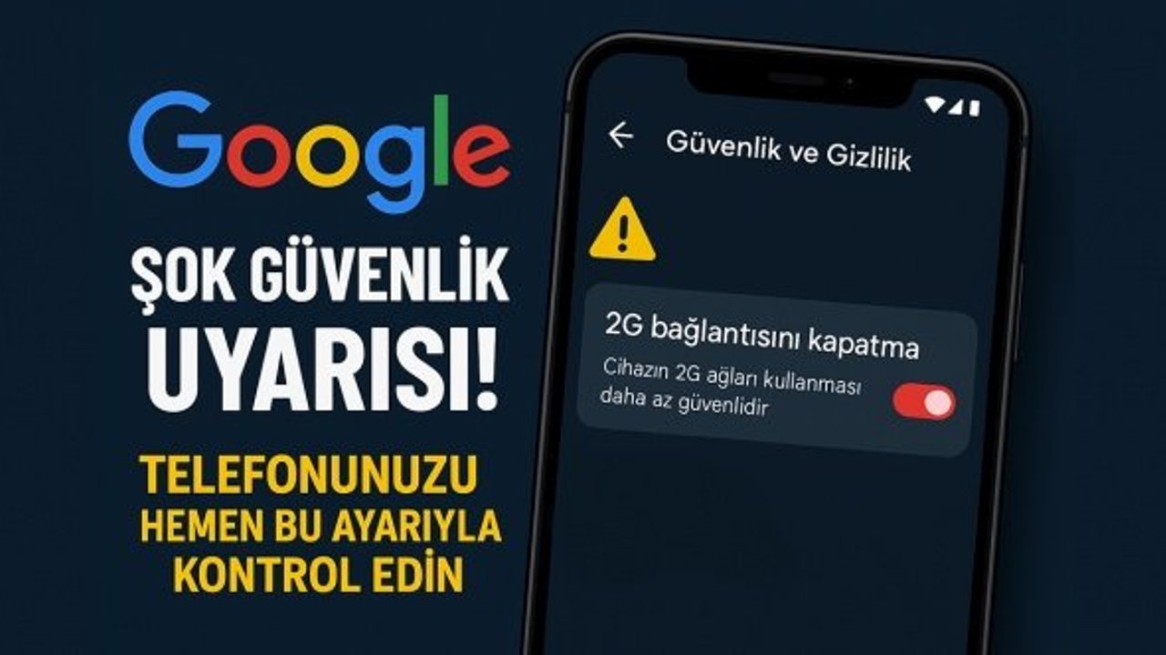 Google’dan kritik uyarı: Telefonunuzdan hemen bu ayarı kapatın
