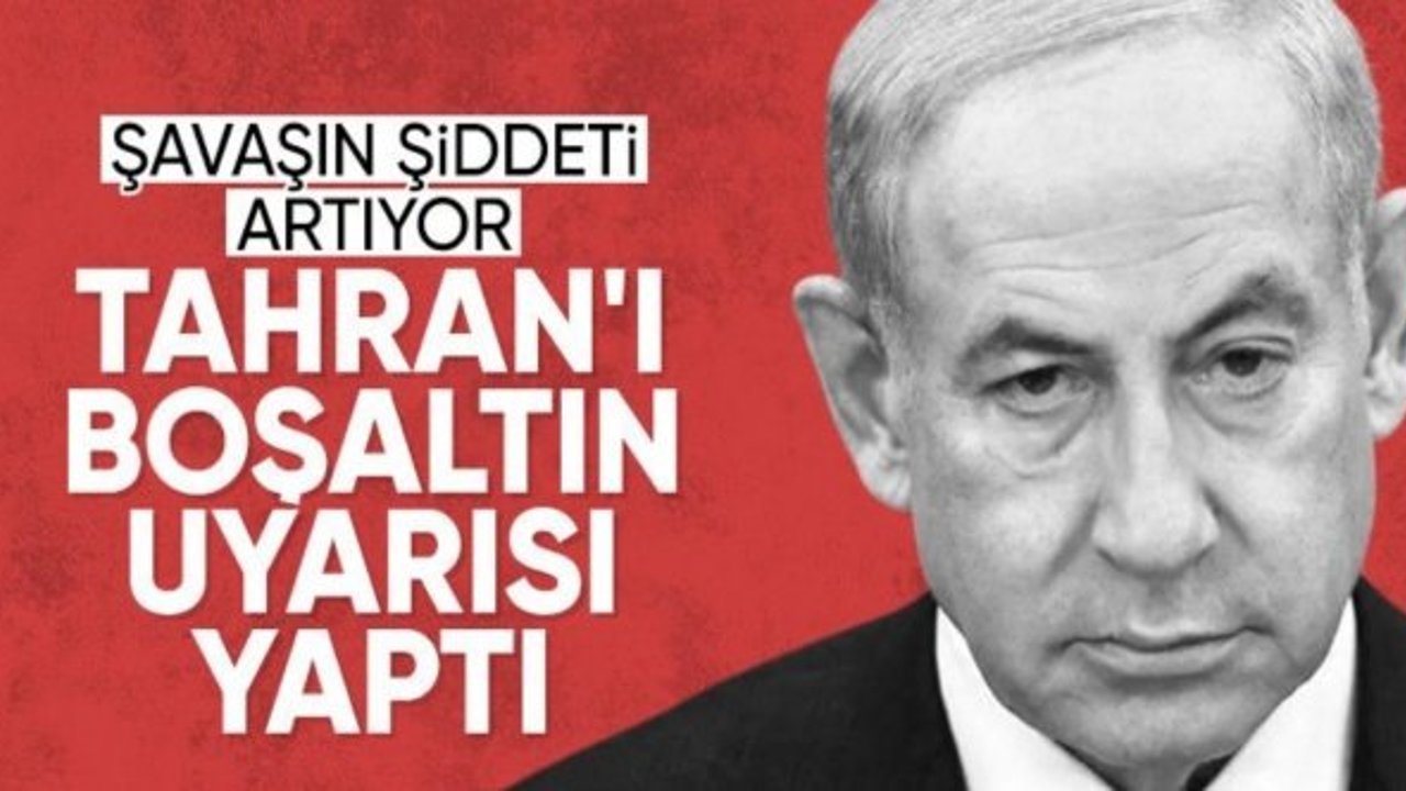 İsrail: Tahran'ın tamamı tahliye edilmeli