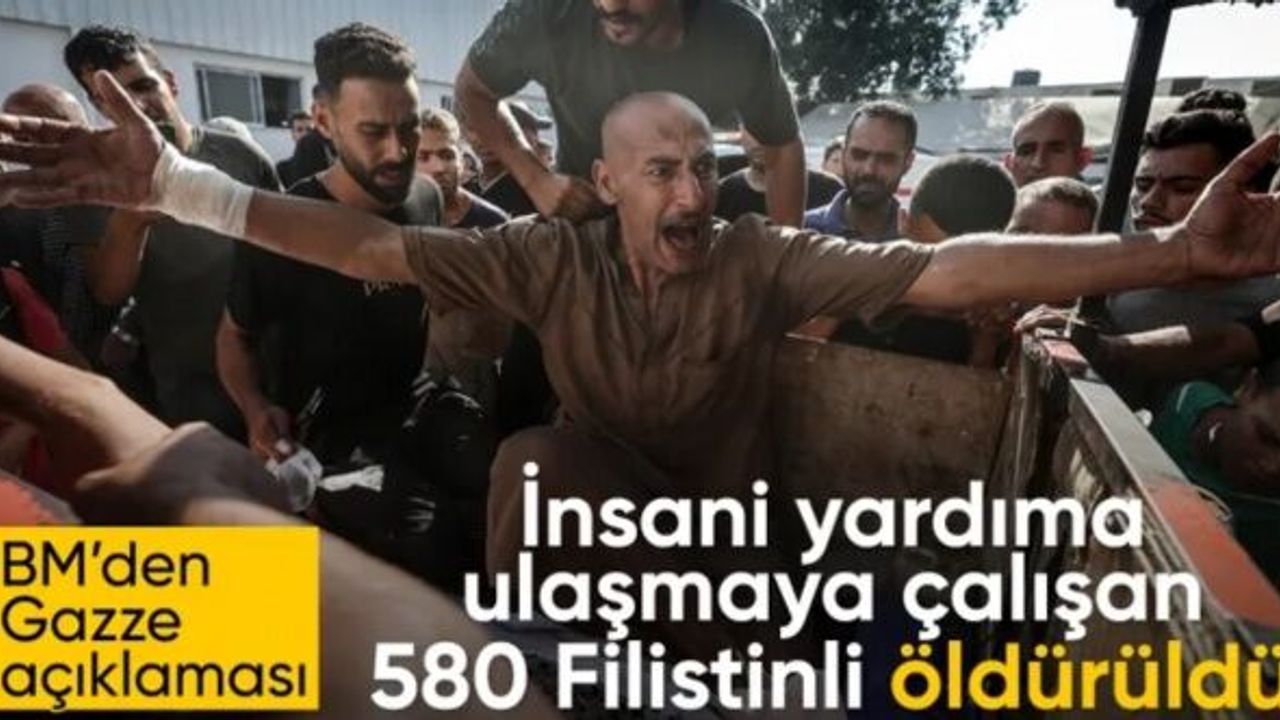 BM: 17 Haziran'dan bu yana insani yardıma ulaşmaya çalışırken 580 Filistinli öldürüldü
