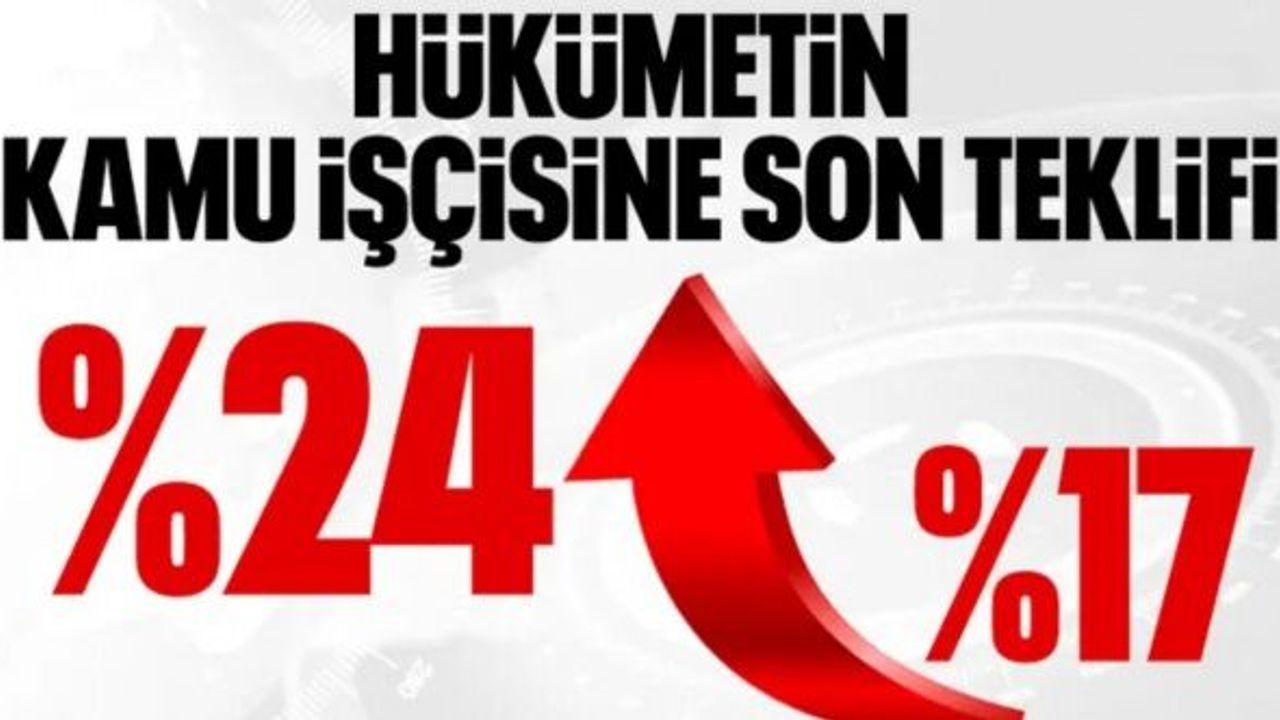 Kamu işçisinin zam pazarlığı: Son teklif açıklandı