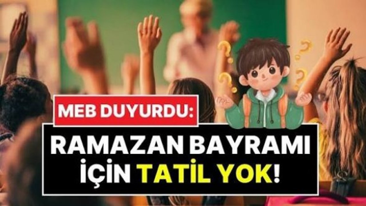 MEB 2025-2026 eğitim takvimini açıkladı: Ramazan Bayramı’nda ek tatil yok