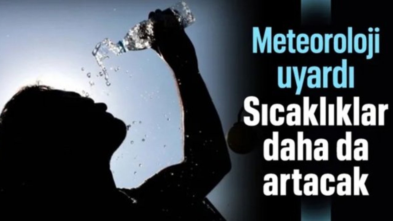 Meteorolojiden vatandaşlara uyarı: Sıcaklıklarda artış bekliyoruz