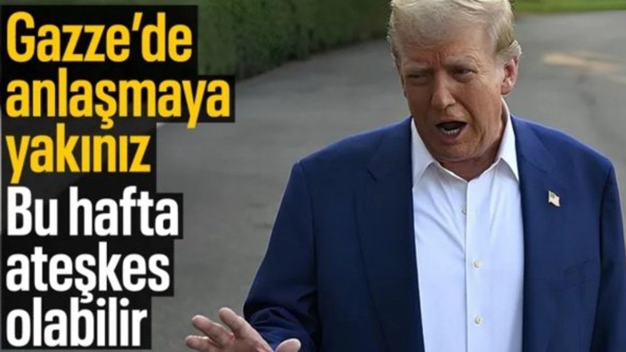 Trump'tan "Gazze'de anlaşmaya yakınız" açıklaması