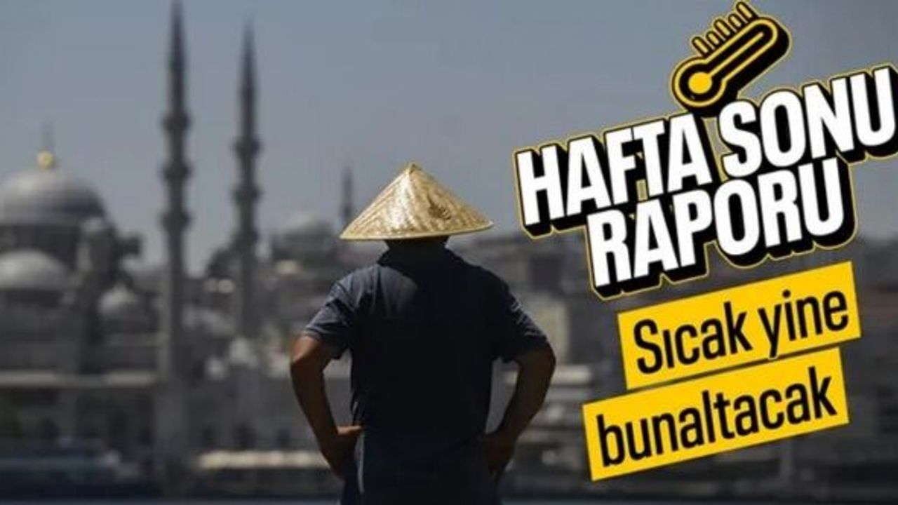 Yurt genelinde hafta sonu da sıcaklar kavuracak